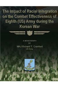 Impact of Racial Integration on the Combat Effectiveness of Eighth (US) Army During the Korean War