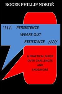Persistence Wears Out Resistance