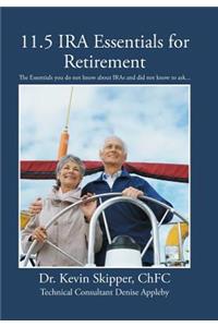 11.5 IRA Essentials for Retirement: The Essentials you do not know about IRAs and did not know to ask...