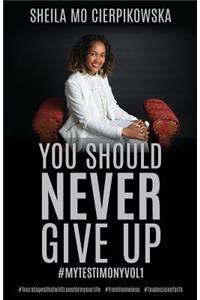 You Should Never Give Up
