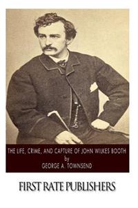 The Life, Crime, and Capture of John Wilkes Booth