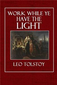 Work While Ye Have the Light