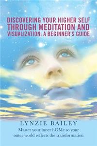 Discovering Your Higher Self through Meditation and Visualization