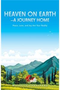 Heaven on Earth-A Journey Home