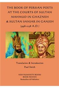 The Book of Persian Poets at the Courts of Sultan Mahmud in Ghazneh & Sultan San