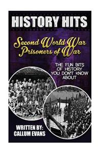 The Fun Bits of History You Don't Know about Second World War Prisoners of War: Illustrated Fun Learning for Kids