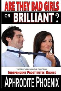 Are They Bad Girls or Brilliant?: The Truths Behind the Fight for Independent Prostitutes' Rights