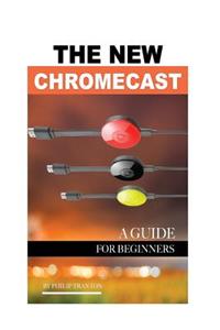 The New Chromecast: A Guide for Beginners