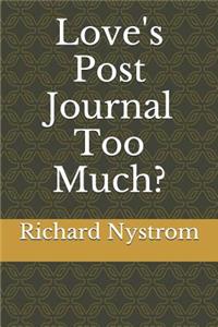 Love's Post Journal Too Much?