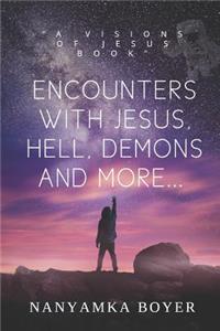 Encounters with Jesus, Hell, Demons and More...