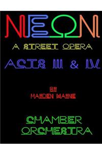 NEON (a street opera) ACTS III & IV Chamber Orchestra