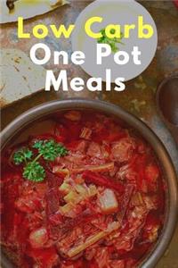 Low Carb One Pot Meal Recipes: Quick and Easy Low Carb One Pot Meal Recipes
