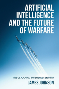 Artificial Intelligence and the Future of Warfare