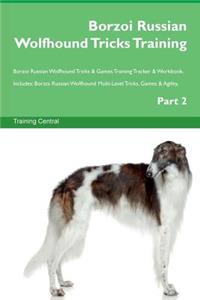 Borzoi Russian Wolfhound Tricks Training Borzoi Russian Wolfhound Tricks & Games Training Tracker & Workbook. Includes: Borzoi Russian Wolfhound Multi-Level Tricks, Games & Agility. Part 2