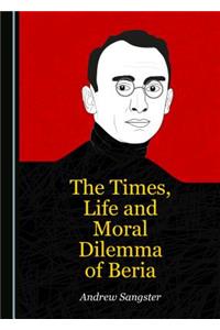 The Times, Life and Moral Dilemma of Beria