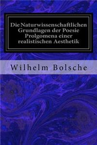 Die Naturwissenschaftlichen Grundlagen der Poesie Prolgomena einer realistischen Aesthetik