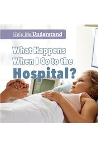 What Happens When I Go to the Hospital?