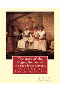 story of the Negro, the rise of the race from slavery.By