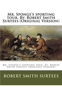 Mr. Sponge's sporting tour. By: Robert Smith Surtees (Original Version)