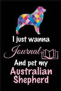 I Just Wanna Journal And Pet My Australian Shepherd: Dog Diary Journal