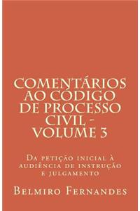Comentarios Ao Codigo de Processo Civil - Volume 3: Da Peticao Inicial a Audiencia de Instrucao E Julgamento