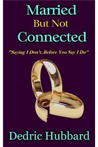 Married But Not Connected: Saying I Don't Before You Say I Do