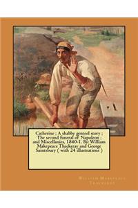 Catherine; A shabby genteel story; The second funeral of Napoleon; and Miscellanies, 1840-1. By