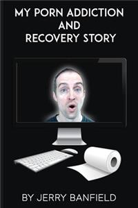 My Porn Addiction and Recovery Story