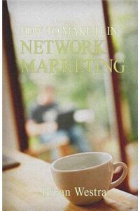 How To Make It In Network Marketing