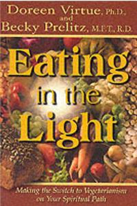 Eating in the Light: Making the Switch to Vegetarianism on Your Spiritual Path