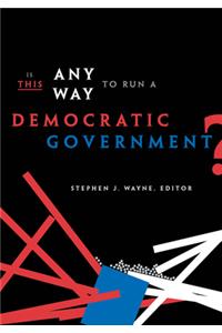 Is This Any Way to Run a Democratic Government?
