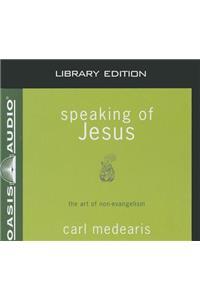 Speaking of Jesus (Library Edition)