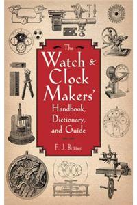 Watch & Clock Makers' Handbook, Dictionary, and Guide