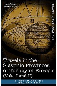 Travels in the Slavonic Provinces of Turkey-In-Europe (Vols. I and II)