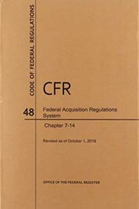 Code of Federal Regulations Title 48, Federal Acquisition Regulations System (Fars), Parts 7-14, 2019