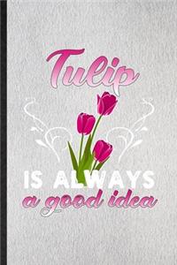 Tulip Is Always a Good Idea