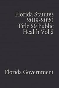 Florida Statutes 2019-2020 Title 29 Public Health Vol 2