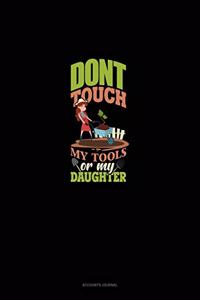 Don't Touch My Tools Or My Daughter