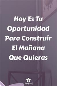 Hoy Es Tu Oportunidad Para Construir El Mañana Que Quieras