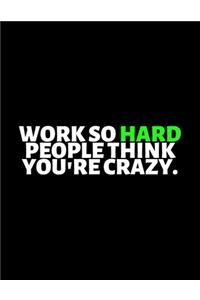 Work So Hard People Think You're Crazy