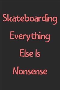 Skateboarding Everything Else Is Nonsense