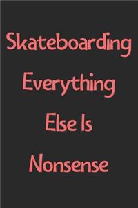 Skateboarding Everything Else Is Nonsense