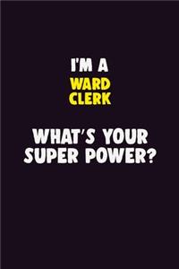 I'M A Ward Clerk, What's Your Super Power?