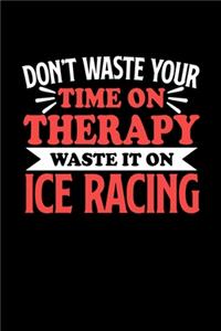 Notizbuch Ice Racing Don't Waste Your Time On Therapy Waste It On Ice Racing