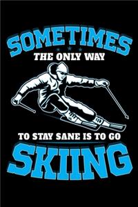 Sometimes The Only Way To Stay Sane Is To Go Skiing