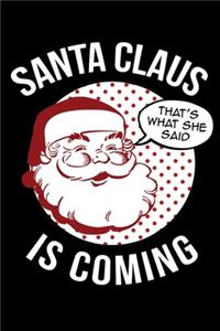 Santa Claus Is Coming Thats What She Said
