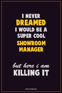 I Never Dreamed I would Be A Super Cool Showroom Manager But Here I Am Killing It