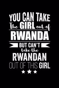 Can take Girl out of Rwanda but can't take the Rwandan out of the girl Pride Proud Patriotic 120 pages 6 x 9 Notebook: Blank Journal for those Patriotic about their country of origin