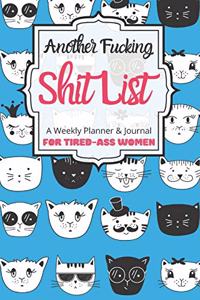 Another Fucking Shit List A Weekly Planner & Journal For Tired-Ass Women