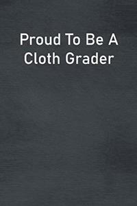 Proud To Be A Cloth Grader